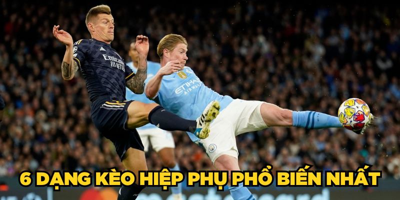 6 dạng kèo hiệp phụ phổ biến nhất